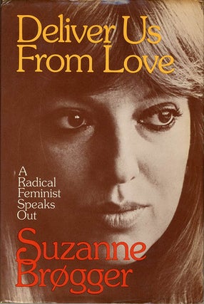 Item #40345 Deliver Us From Love. A Radical Feminist Speaks Out. Suzanne SUCK. BRØGGER