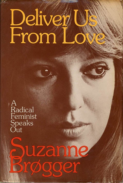 Item #40345 Deliver Us From Love. A Radical Feminist Speaks Out. Suzanne SUCK. BRØGGER.