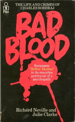 Item #40400 Bad Blood: The Life and Crimes of Charles Sobhraj. Richard NEVILLE, Julie CLARKE