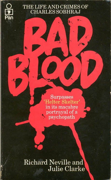 Item #40400 Bad Blood: The Life and Crimes of Charles Sobhraj. Richard NEVILLE, Julie CLARKE.