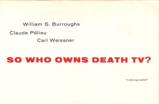 Item #40468 So Who Owns Death TV? William S. BURROUGHS, Claude PELIEU, Carl WEISSNER