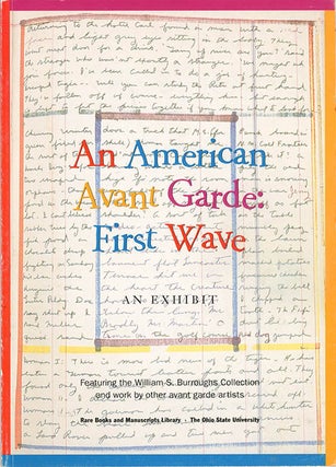Item #40556 AN AMERICAN AVANT GARDE: FIRST WAVE. An Exhibit. Featuring the William S. Burroughs...