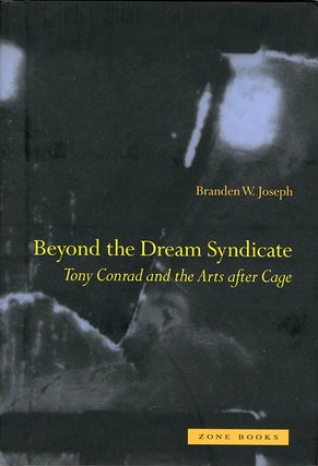 Item #40583 Beyond the Dream Syndicate: Tony Conrad and the Arts after Cage. Tony CONRAD, Branden...