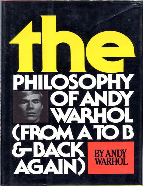 The Philosophy of Andy Warhol (From A to B and Back Again. Andy WARHOL.