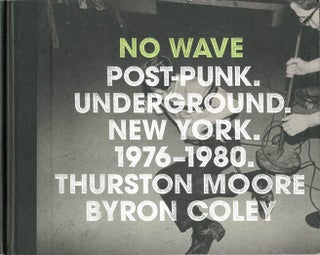 Item #40711 No Wave Post-Punk Underground New York 1976-1980. Thurston MOORE, Byron COLEY