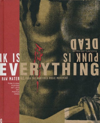 Item #40755 Punk is Dead Punk is Everything: Raw Material from the Martyred Music Movement. Bryan...