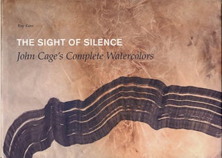 Item #40758 The Sight of Silence: John Cage’s Complete Watercolors. John CAGE, Ray KASS