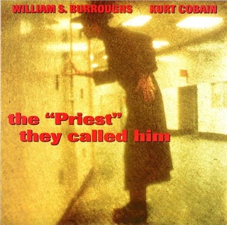 Item #40792 The “Priest” They Called Him. William S. BURROUGHS, and Kurt Cobain