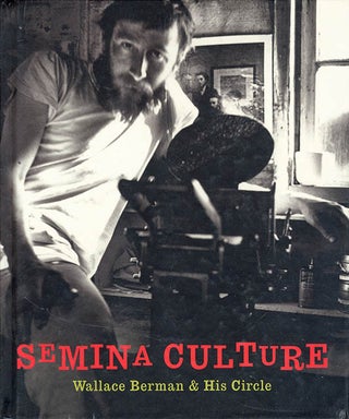 Item #40948 Semina Culture: Wallace Berman & His Circle. Wallace BERMAN, Michael DUNCAN, Kristine...