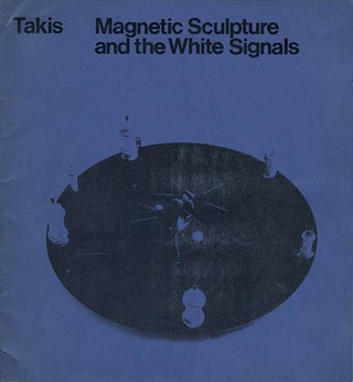 Item #41293 TAKIS MAGNETIC SCULPTURE AND THE WHITE SIGNALS. Exhibition catalogue